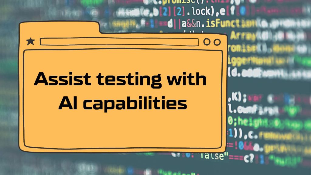 Assist testing with AI capabilities.