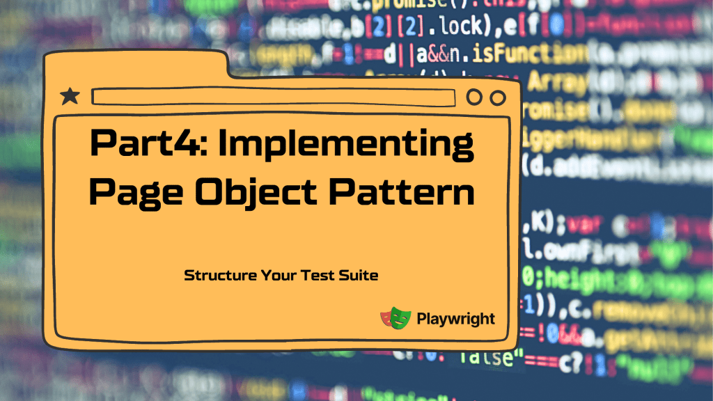 Part4: Implementing Page Object Pattern to Structure The Test&nbsp;Suite