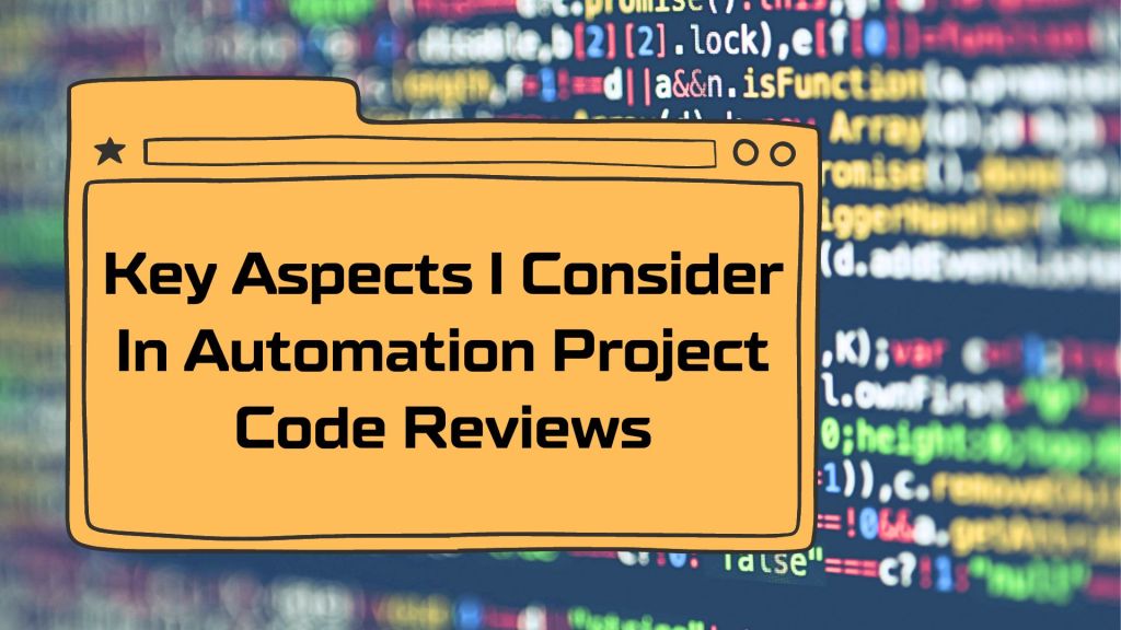 Key Aspects I Consider in Automation Project Code&nbsp;Reviews.