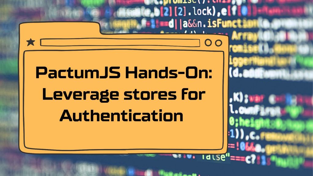 PactumJS Hands-On: Leverage stores for Authentication 